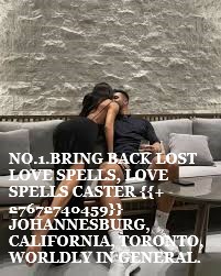 0_1722139299852_NO.1.BRING BACK LOST LOVE SPELLS, LOVE SPELLS CASTER {{+27672740459}} JOHANNESBURG, CALIFORNIA, TORONTO, WORLDLY IN GENERAL..jpg